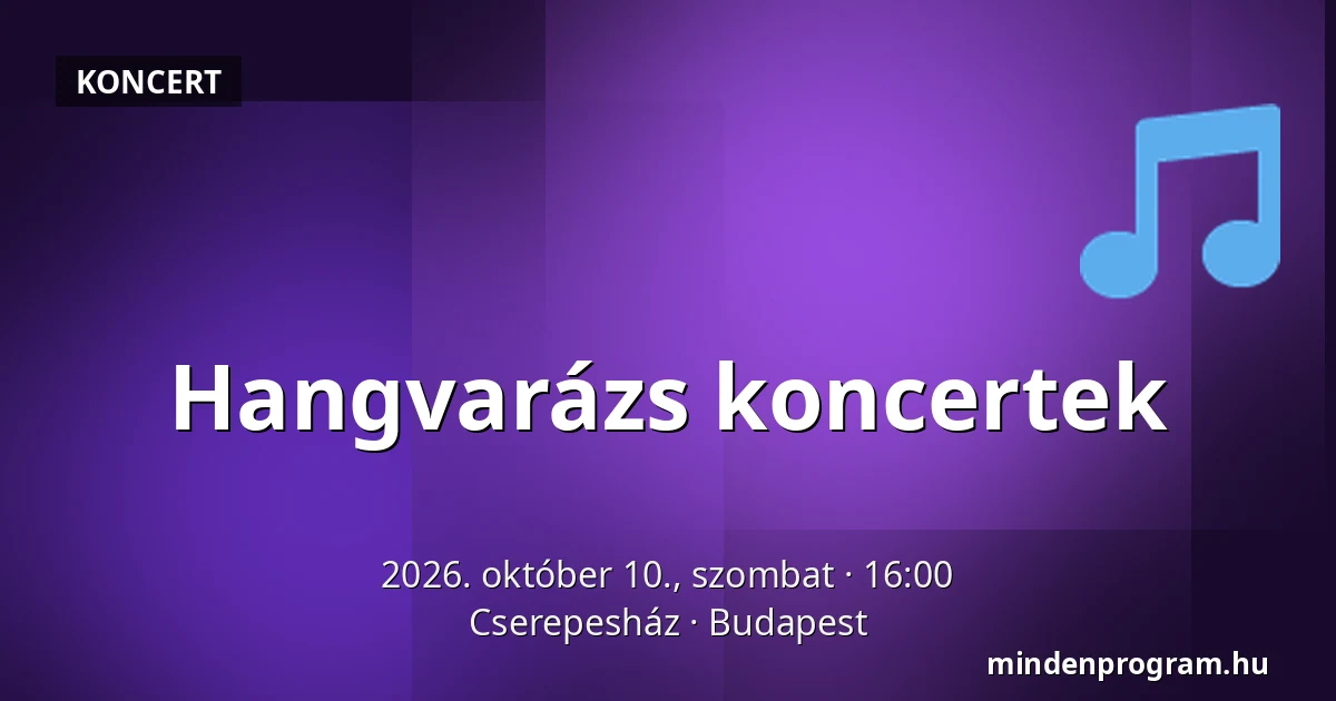 Hangvarázs koncertek — Cserepesház, Budapest