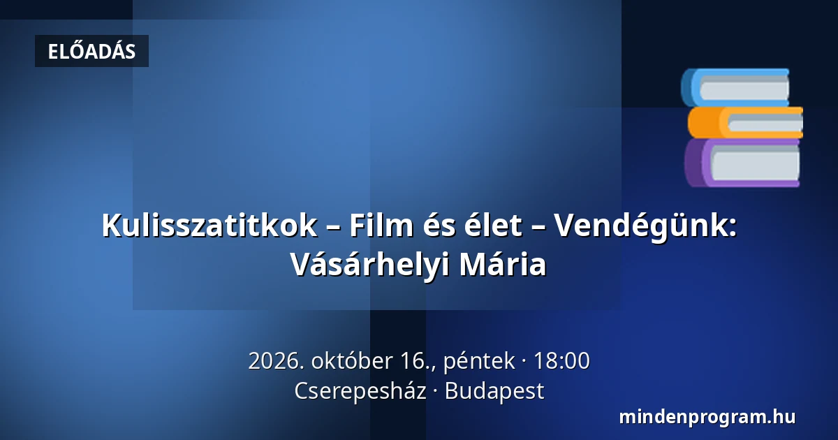 Kulisszatitkok – Film és élet – Vendégünk: Vásárhelyi Mária — Cserepesház, Budapest