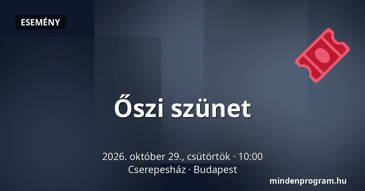 Őszi szünet — Cserepesház, Budapest