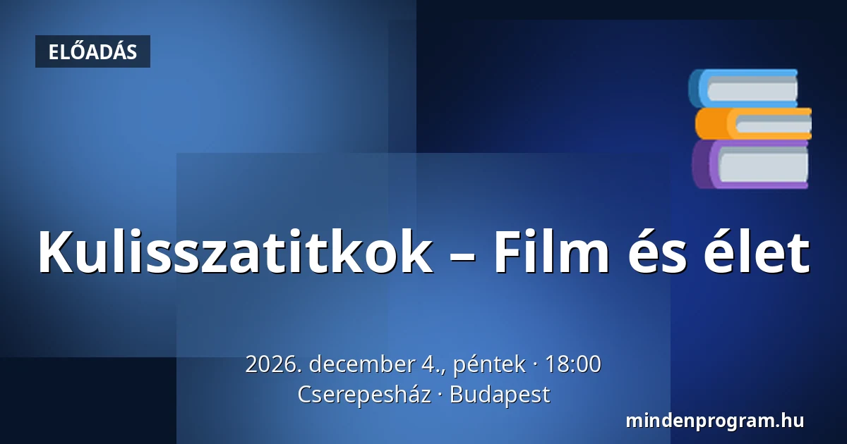 Kulisszatitkok – Film és élet — Cserepesház, Budapest