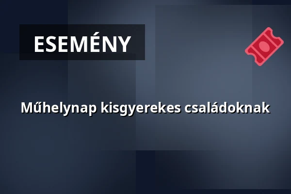 Műhelynap kisgyerekes családoknak — Gödöllői Iparművészeti Műhely, Gödöllő