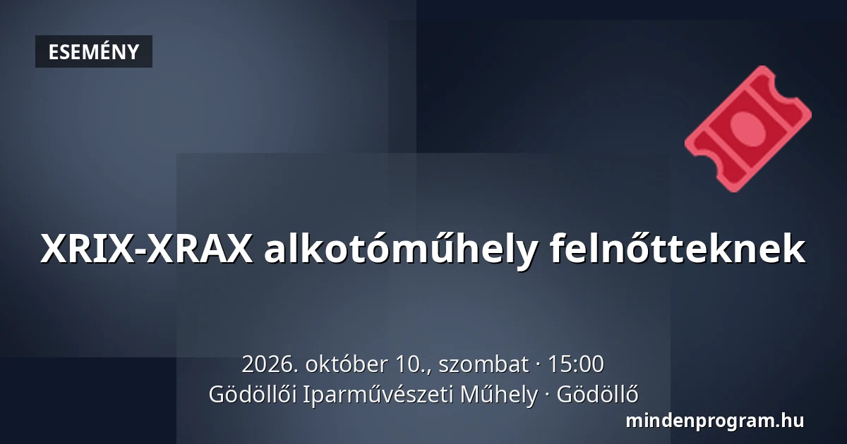 XRIX-XRAX alkotóműhely felnőtteknek — Gödöllői Iparművészeti Műhely, Gödöllő