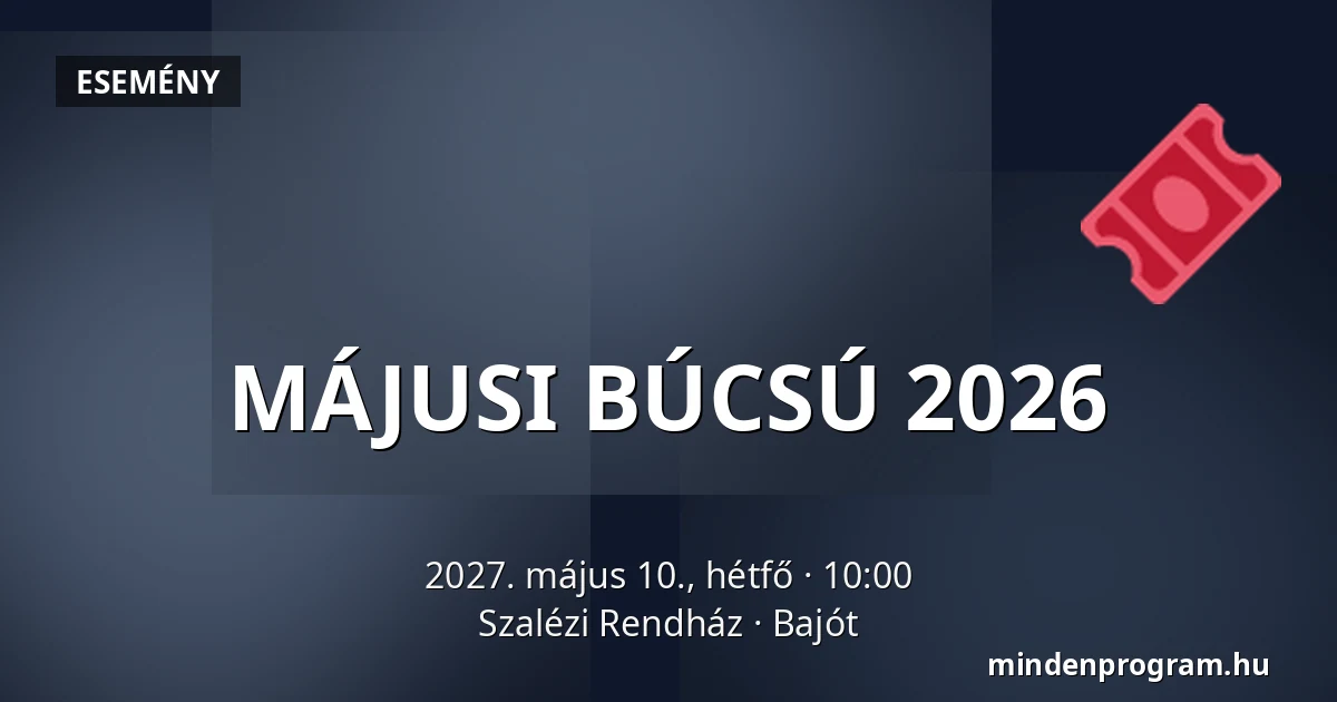 MÁJUSI BÚCSÚ 2026 — Szalézi Rendház, Bajót