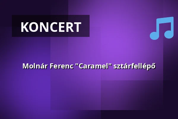 Molnár Ferenc "Caramel" sztárfellépő — Cascade Barlangfürdő, Demjén