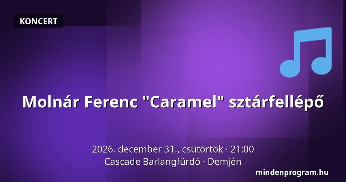 Molnár Ferenc "Caramel" sztárfellépő — Cascade Barlangfürdő, Demjén