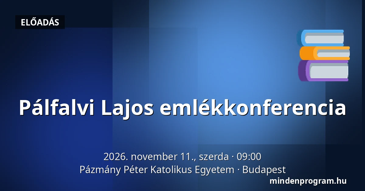 Pálfalvi Lajos emlékkonferencia — Pázmány Péter Katolikus Egyetem, Budapest
