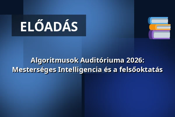 Algoritmusok Auditóriuma 2026: Mesterséges Intelligencia és a felsőoktatás — Pázmány Péter Katolikus Egyetem, Budapest