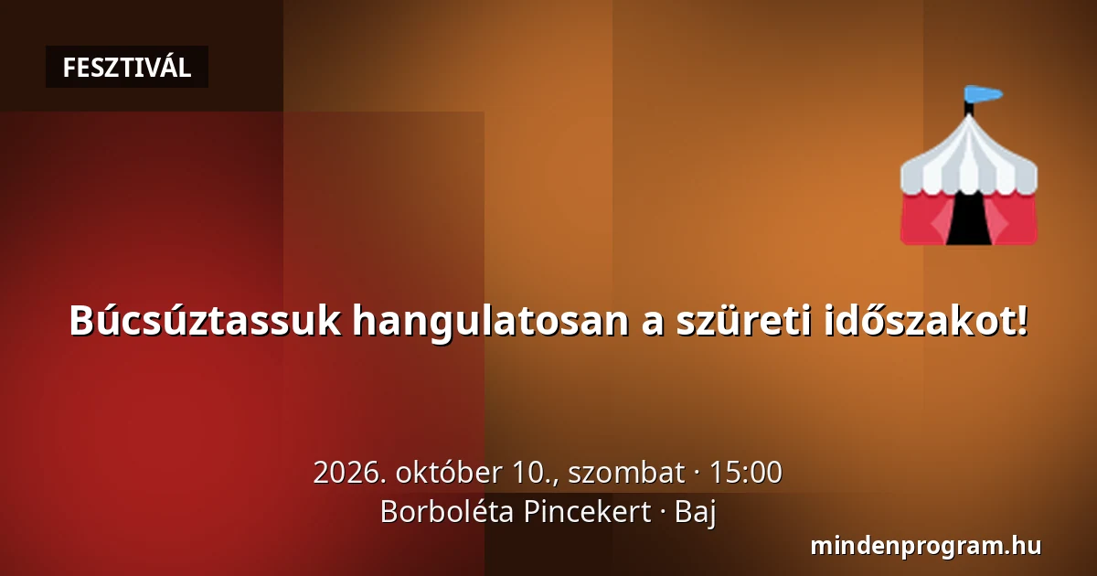 Búcsúztassuk hangulatosan a szüreti időszakot! — Borboléta Pincekert, Baj