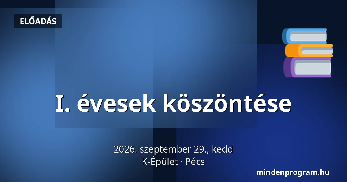 I. évesek köszöntése · K-Épület, Pécs