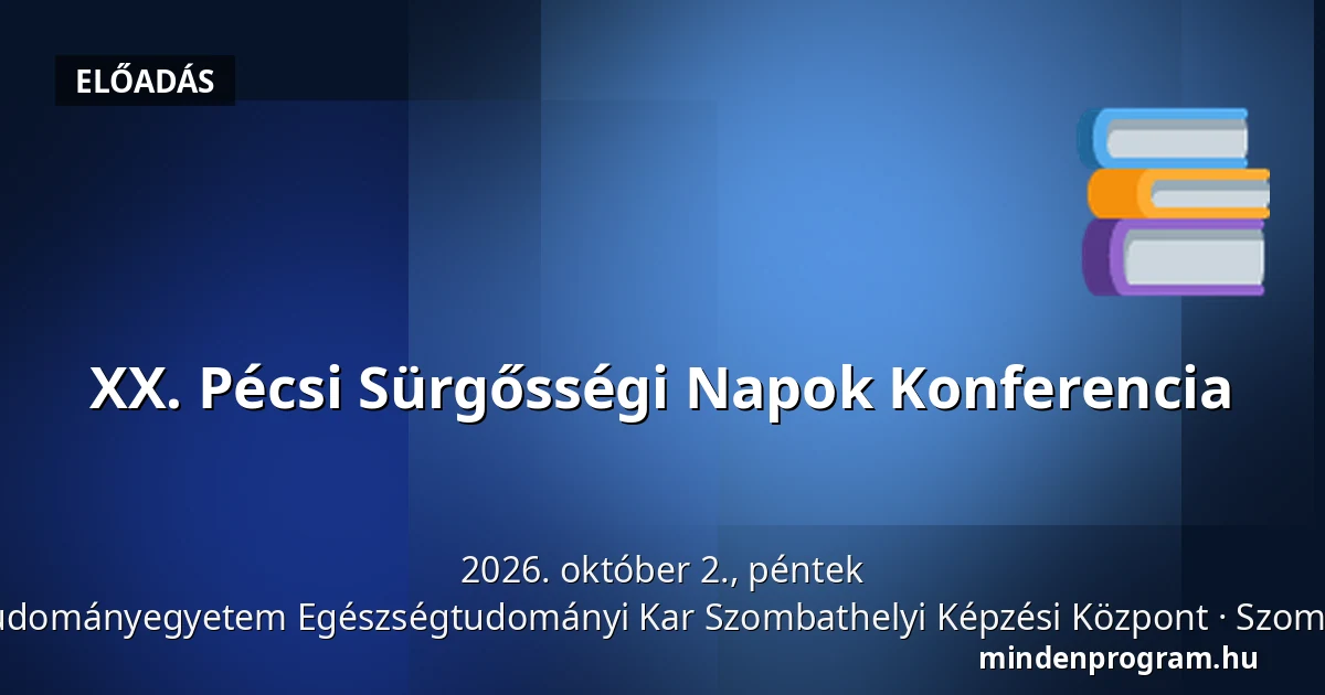 XX. Pécsi Sürgősségi Napok Konferencia — Pécsi Tudományegyetem Egészségtudományi Kar Szombathelyi Képzési Központ, Szombathely