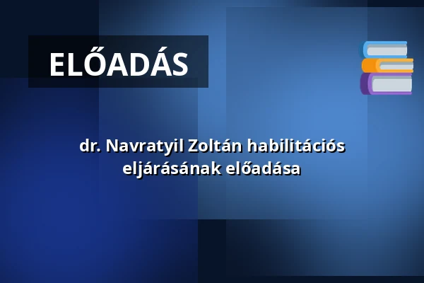 dr. Navratyil Zoltán habilitációs eljárásának előadása — Pázmány Péter Katolikus Egyetem, Jog- És Államtudományi Kar, Budapest