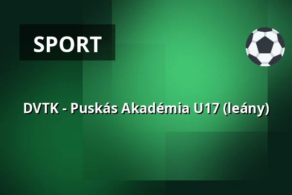 DVTK - Puskás Akadémia U17 (leány)