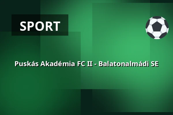 Puskás Akadémia FC II - Balatonalmádi SE
