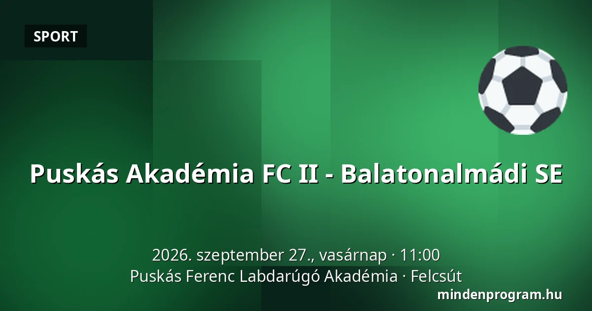 Puskás Akadémia FC II - Balatonalmádi SE — Puskás Ferenc Labdarúgó Akadémia, Felcsút