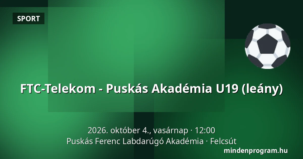 FTC-Telekom - Puskás Akadémia U19 (leány) — Puskás Ferenc Labdarúgó Akadémia, Felcsút