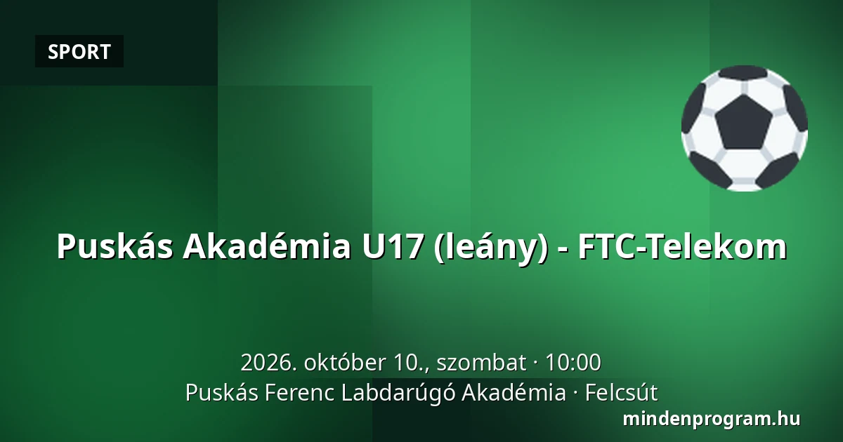 Puskás Akadémia U17 (leány) - FTC-Telekom — Puskás Ferenc Labdarúgó Akadémia, Felcsút
