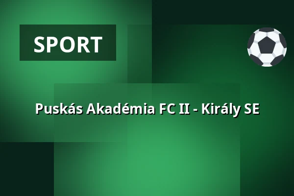 Puskás Akadémia FC II - Király SE — Puskás Ferenc Labdarúgó Akadémia, Felcsút