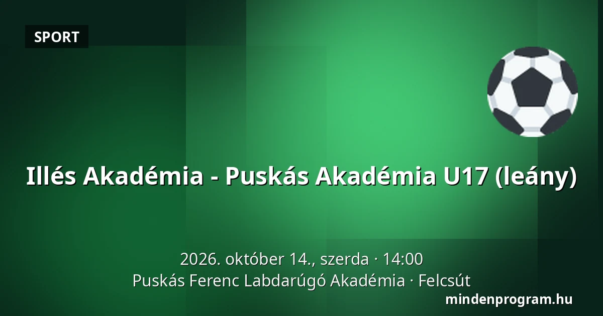 Illés Akadémia - Puskás Akadémia U17 (leány) — Puskás Ferenc Labdarúgó Akadémia, Felcsút