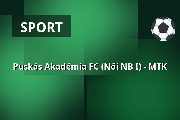Puskás Akadémia FC (Női NB I) - MTK — Puskás Ferenc Labdarúgó Akadémia, Felcsút