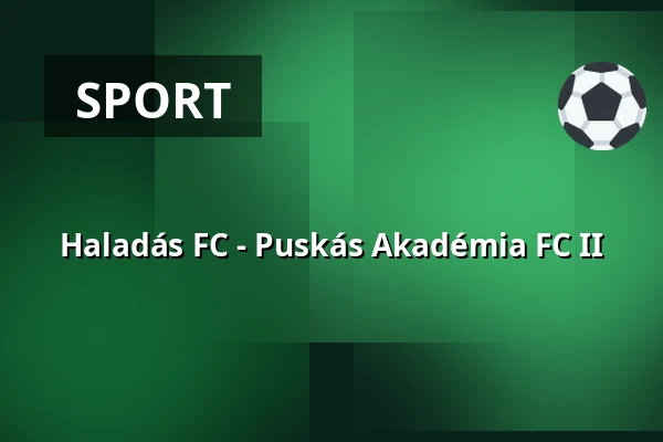 Haladás FC - Puskás Akadémia FC II — Puskás Ferenc Labdarúgó Akadémia, Felcsút