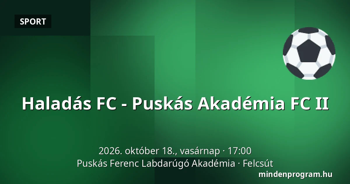 Haladás FC - Puskás Akadémia FC II — Puskás Ferenc Labdarúgó Akadémia, Felcsút