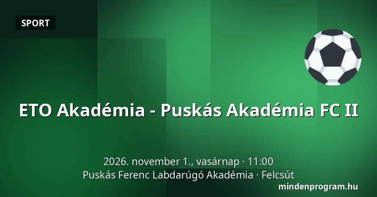 ETO Akadémia - Puskás Akadémia FC II — Puskás Ferenc Labdarúgó Akadémia, Felcsút