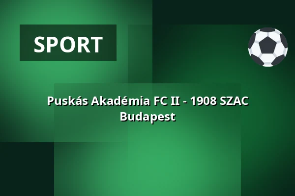 Puskás Akadémia FC II - 1908 SZAC Budapest — Puskás Ferenc Labdarúgó Akadémia, Felcsút