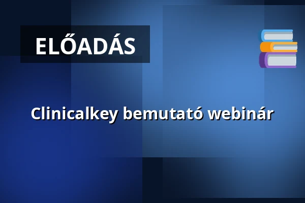 Clinicalkey bemutató webinár · szegedi tudományegyetem klebelsberg kuno könyvtár, Szeged
