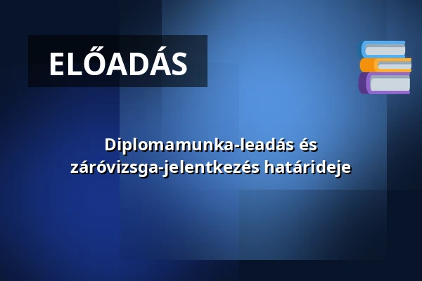 Diplomamunka-leadás és záróvizsga-jelentkezés határideje — avkf budapesti campus, Budapest