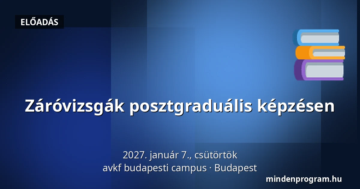 Záróvizsgák posztgraduális képzésen — avkf budapesti campus, Budapest