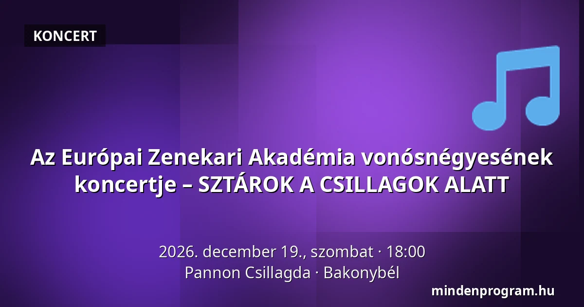 Az Európai Zenekari Akadémia vonósnégyesének koncertje – SZTÁROK A CSILLAGOK ALATT — Pannon Csillagda, Bakonybél