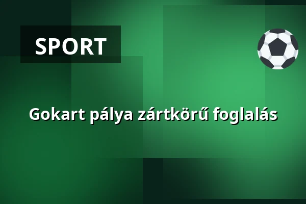 Gokart pálya zártkörű foglalás