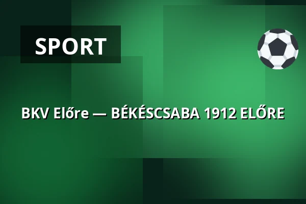 BKV Előre — BÉKÉSCSABA 1912 ELŐRE · Bkv Előre Sc Sport És Szabadidő Központ, Budapest