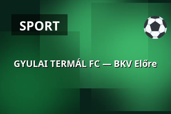 GYULAI TERMÁL FC — BKV Előre · Bkv Előre Sc Sport És Szabadidő Központ, Budapest