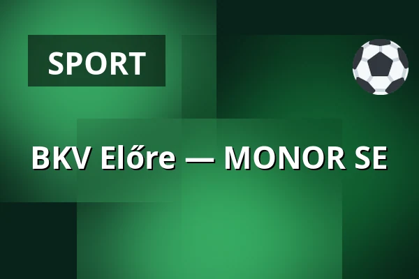 BKV Előre — MONOR SE · Bkv Előre Sc Sport És Szabadidő Központ, Budapest