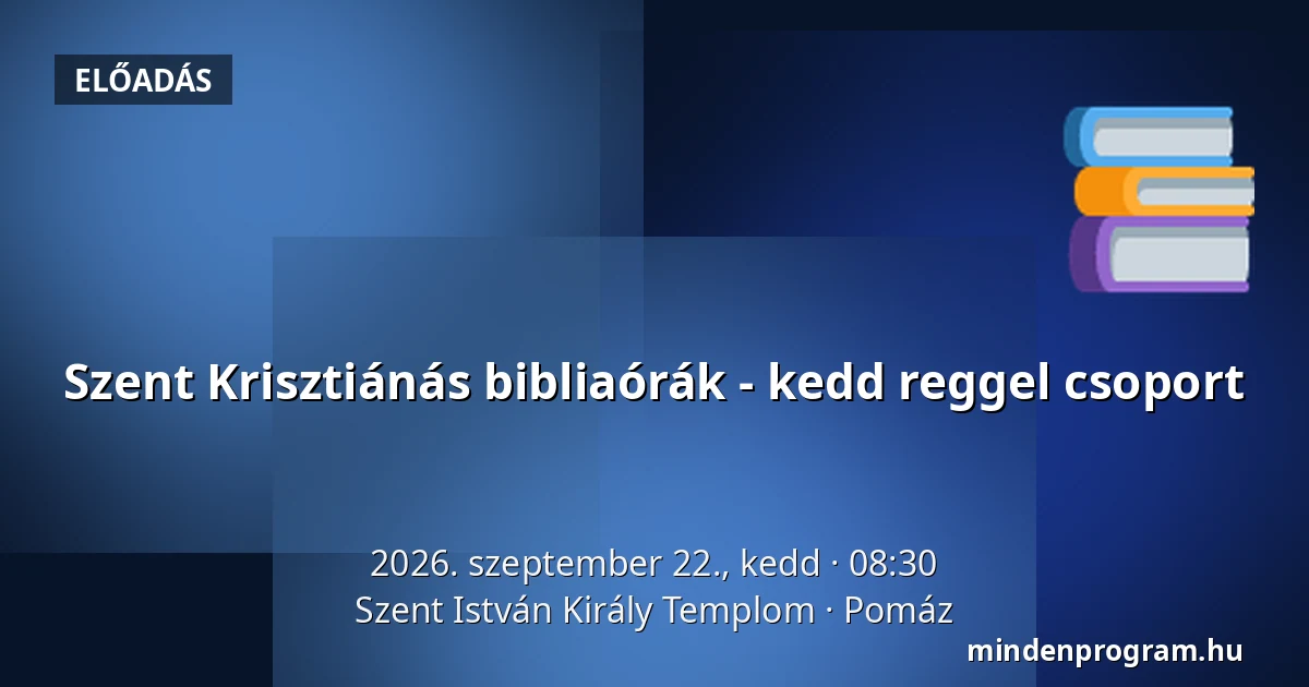 Szent Krisztiánás bibliaórák - kedd reggel csoport · Szent István Király Templom, Pomáz