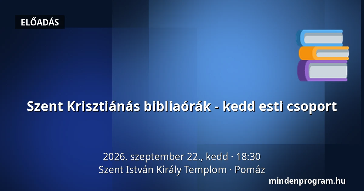 Szent Krisztiánás bibliaórák - kedd esti csoport · Szent István Király Templom, Pomáz