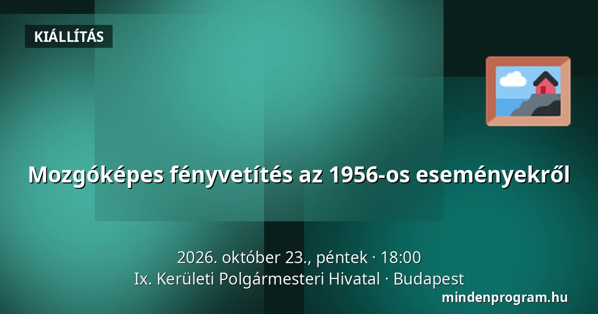 Mozgóképes fényvetítés az 1956-os eseményekről — Ix. Kerületi Polgármesteri Hivatal, Budapest