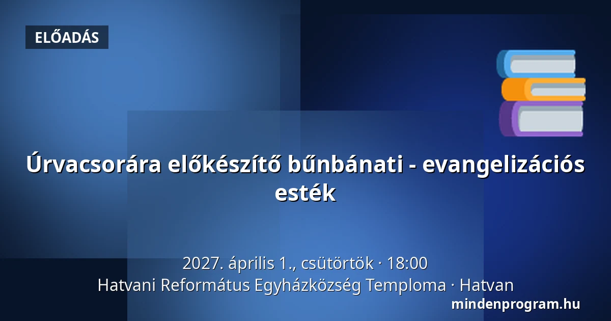 Úrvacsorára előkészítő bűnbánati - evangelizációs esték · Hatvani Református Egyházközség Temploma, Hatvan