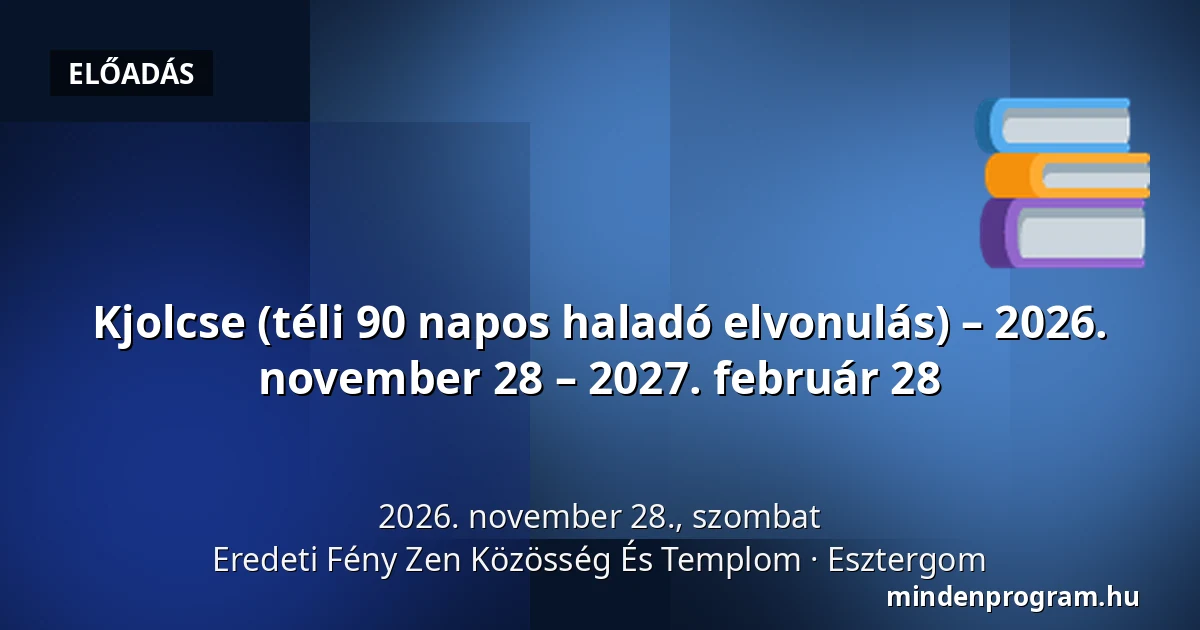 Kjolcse (téli 90 napos haladó elvonulás) – 2026. november 28 – 2027. február 28 — Eredeti Fény Zen Közösség És Templom, Esztergom