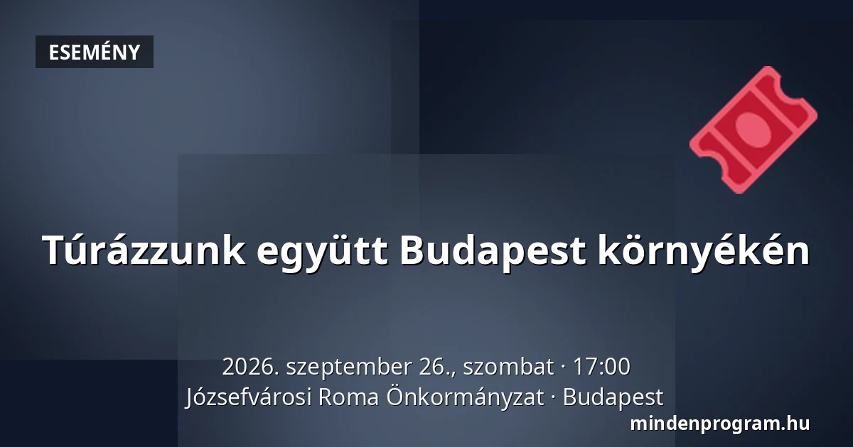 Túrázzunk együtt Budapest környékén — Józsefvárosi Roma Önkormányzat, Budapest