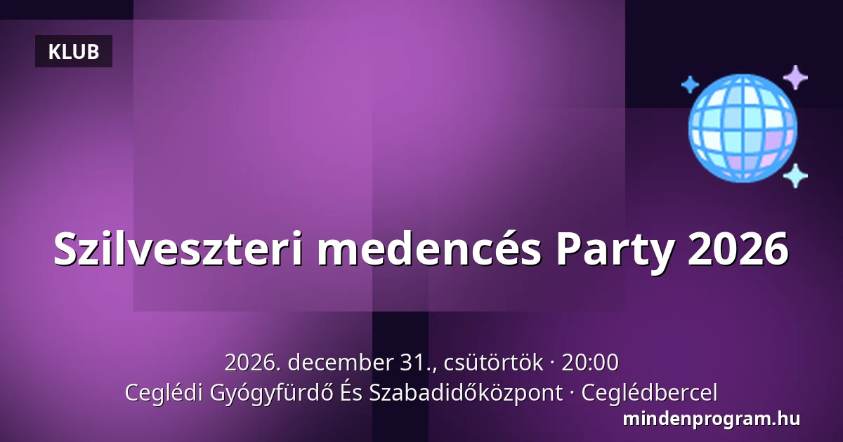 Szilveszteri medencés Party 2026 — Ceglédi Gyógyfürdő És Szabadidőközpont, Ceglédbercel