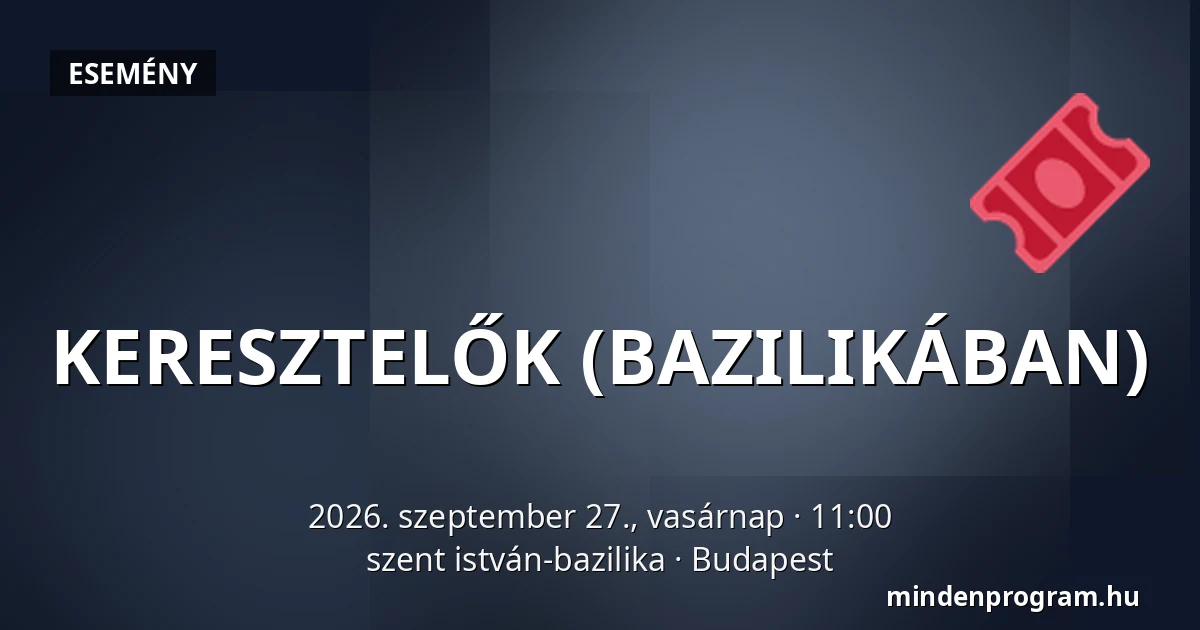 KERESZTELŐK (BAZILIKÁBAN) — szent istván-bazilika, Budapest