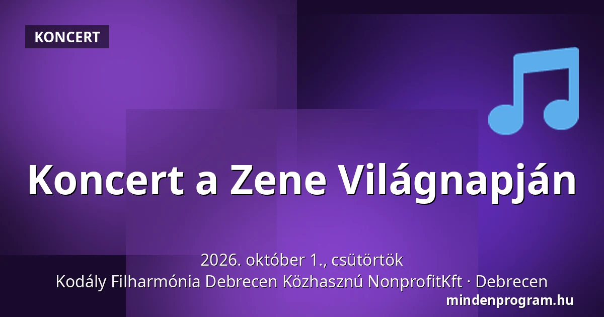 Koncert a Zene Világnapján · Kodály Filharmónia Debrecen Közhasznú NonprofitKft, Debrecen