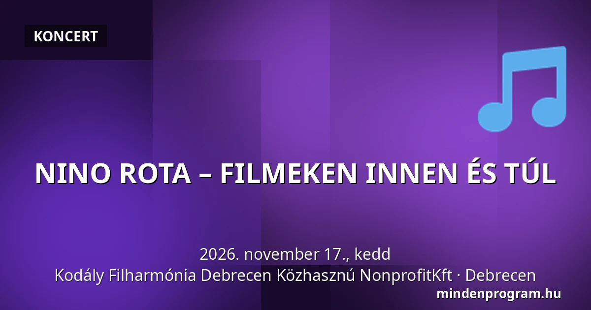 NINO ROTA – FILMEKEN INNEN ÉS TÚL · Kodály Filharmónia Debrecen Közhasznú NonprofitKft, Debrecen