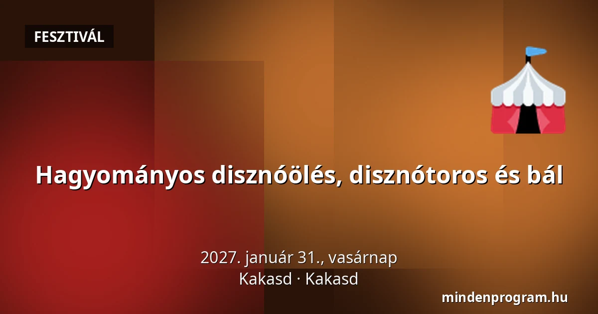 Hagyományos disznóölés, disznótoros és bál · Kakasd, Kakasd