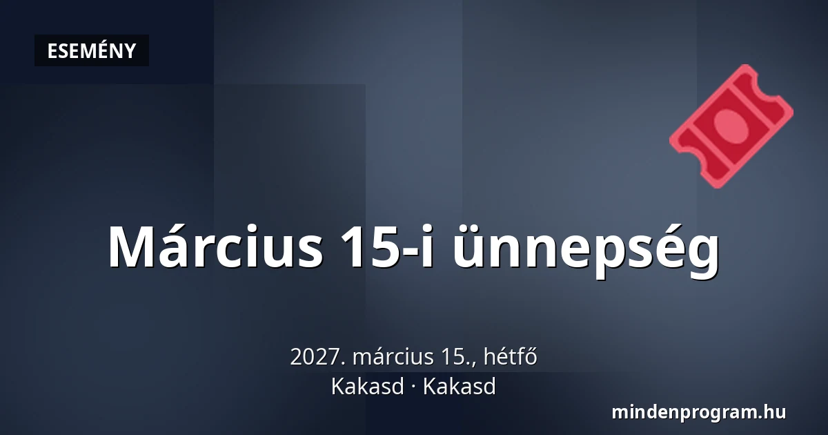 Március 15-i ünnepség · Kakasd, Kakasd
