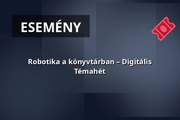 Robotika a könyvtárban – Digitális Témahét · Vámosszabadi, Vámosszabadi