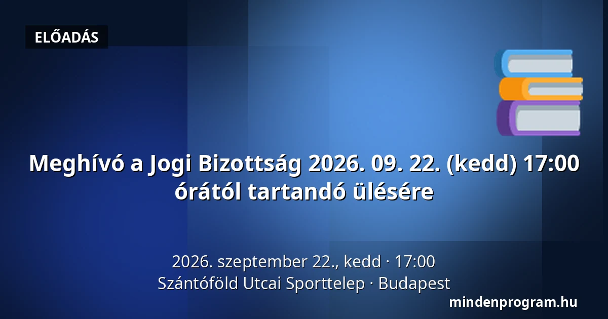 Meghívó a Jogi Bizottság 2026. 09. 22. (kedd) 17:00 órától tartandó ülésére · Szántóföld Utcai Sporttelep, Budapest
