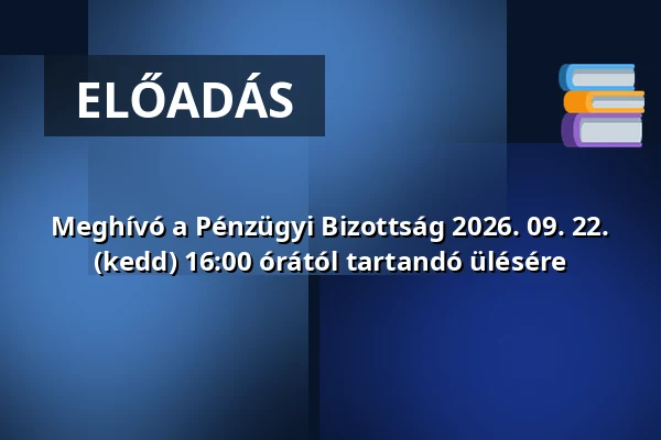 Meghívó a Pénzügyi Bizottság 2026. 09. 22. (kedd) 16:00 órától tartandó ülésére · Szántóföld Utcai Sporttelep, Budapest